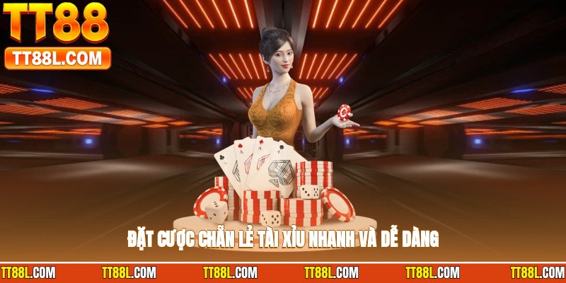 Đặt cược chẵn, lẻ, tài, xỉu nhanh và dễ dàng